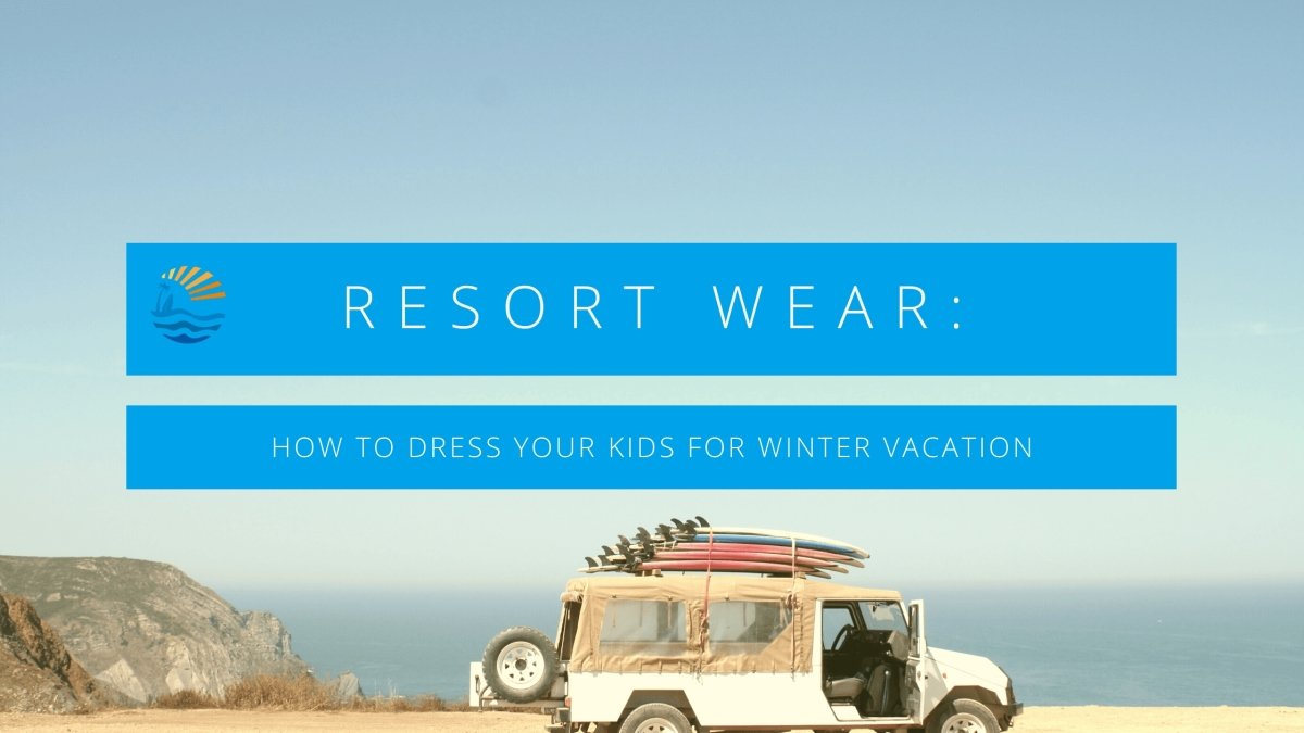 RESORT WEAR: HOW TO DRESS YOUR KIDS FOR WINTER VACATION - LITTLE RAD THINGS
